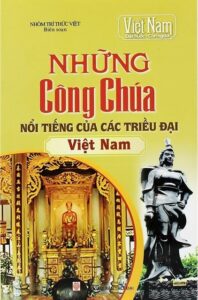 Những công chúa nổi tiếng của các triều đại Việt Nam
