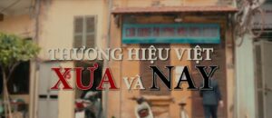 Thương hiệu Việt - Xưa và NAY