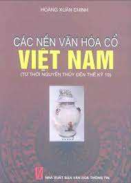 TẤT CẢ CÁC NỀN VĂN HÓA CỔ VIỆT NAM