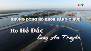 Những dòng họ khoa bảng ở Huế: Họ Hồ Đắc làng An Truyền