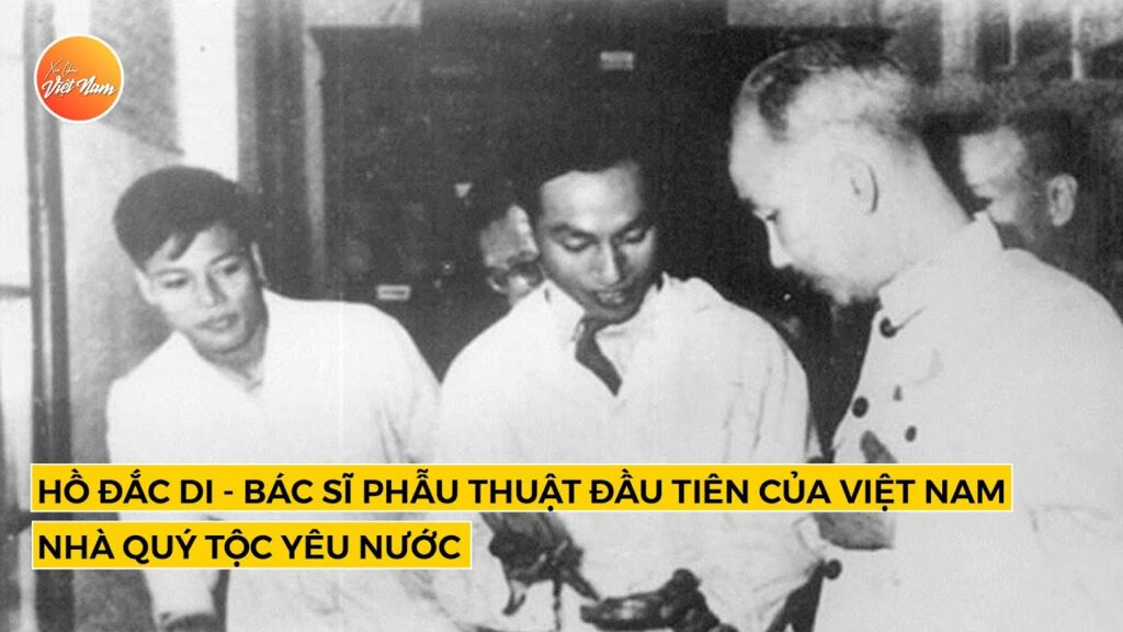 Hồ Đắc Di - bác sĩ phẫu thuật đầu tiên của Việt Nam - nhà quý tộc yêu nước